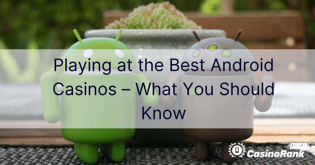Παίζοντας στα καλύτερα καζίνο Android – Τι πρέπει να γνωρίζετε