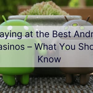 Παίζοντας στα καλύτερα καζίνο Android – Τι πρέπει να γνωρίζετε