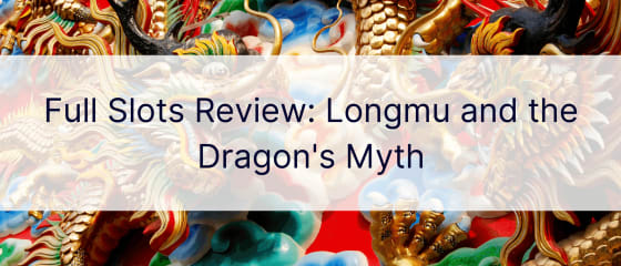 Πλήρης κριτική για κουλοχέρηδες: Longmu and the Dragon's Myth